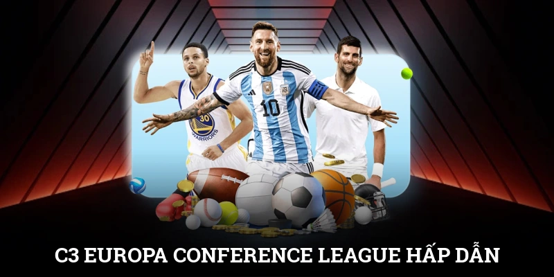 C3 - Europa Conference League cũng là đấu trường hấp dẫn
