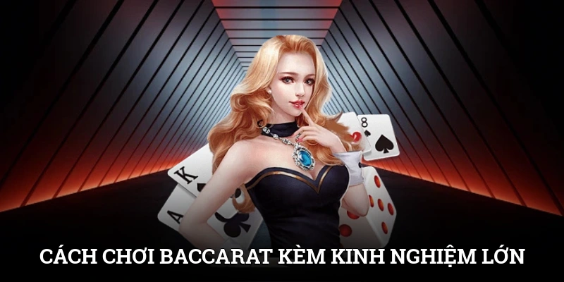 Cách Chơi Baccarat Kèm Kinh Nghiệm Thu Thưởng Nhanh 1 Cách Chơi Baccarat Kèm Kinh Nghiệm Thu Thưởng Nhanh