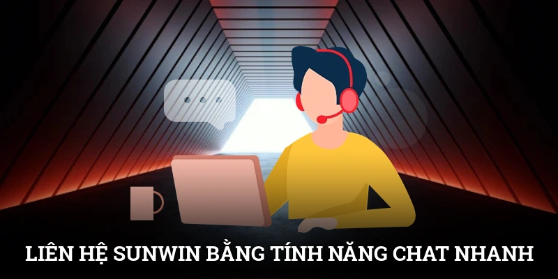 Liên hệ SUNWIN bằng tính năng chat nhanh trên giao diện chính