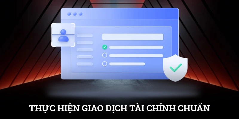 Thực hiện giao dịch tài chính bằng quy định chuẩn