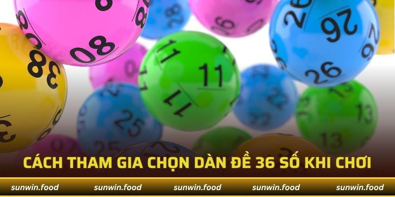 Cách tham gia chọn dàn đề 36 số khi chơi tại nhà cái