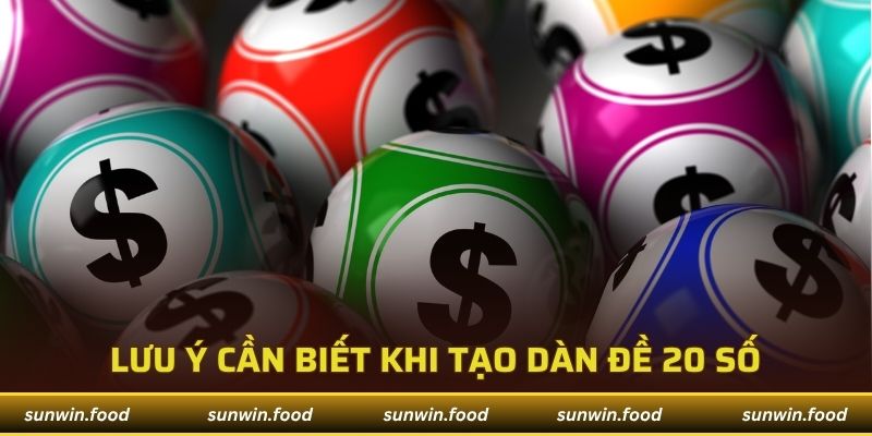 Lưu ý cần biết khi tạo dàn đề 20 số